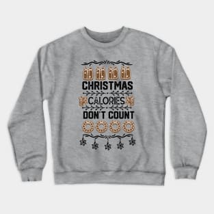 Funny Christmas Event Gift Idea for Family Member - Christmas Calories Don't Count - Xmas Cookies Lovers Crewneck Sweatshirt